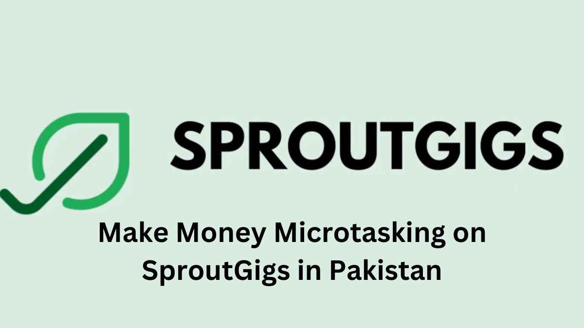 Make Money Microtasking on SproutGigs in Pakistan