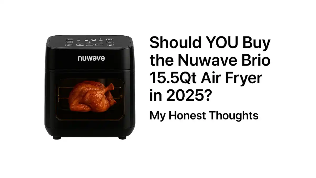 Should YOU Buy the Nuwave Brio 15.5Qt Air Fryer in 2025? My Honest Thoughts – Product Overview